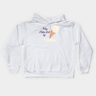 My flavor is Vanilla Ice cream Kids Hoodie